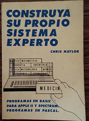 9788486251338: CONSTRUYA SU PROPIO SISTEMA EXPERTO. Programas en Basic. Para Apple II y Spectrum. Programas en Pascal.