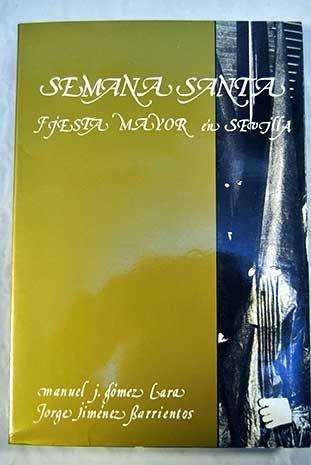 Semana Santa: Fiesta mayor en Sevilla (Spanish Edition) (9788486256814) by GoÌmez Lara, Manuel J