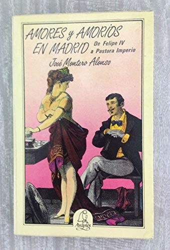 9788486280055: AMORES Y AMORIOS EN MADRID DE FELIPE IV A PASTORA IMPERIO