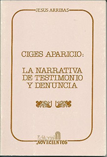 Ciges Aparicio: La Narrativa de Testimonio y Denuncia - Jesus Arribas