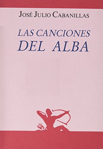 Stock image for LAS CANCIONES DEL ALBA for sale by KALAMO LIBROS, S.L.