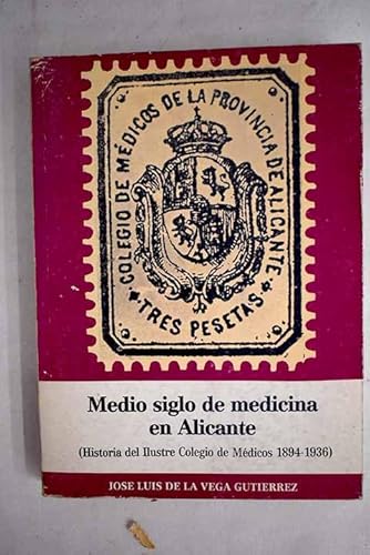 Imagen de archivo de Medio siglo de medicina en Alicante (Historia del Ilustre Colegio de Medicos, 1894-1936) a la venta por Zubal-Books, Since 1961