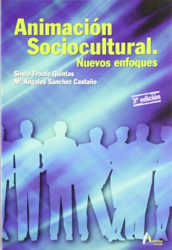 Animación sociocultural. Nuevos enfoques - Froufe Quintas, Sindo Sánchez Castaño, María Ángeles