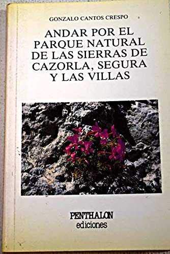 Imagen de archivo de ANDAR POR EL PARQUE NATURAL DE LAS SIERRAS DE CAZORLA, SEGURA Y LAS VILLAS a la venta por Mercado de Libros usados de Benimaclet