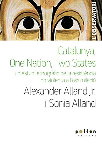 Imagen de archivo de Catalunya, one nation, two states: Un estudi etnogrfic de la resistncia no violenta a l'assimilaci a la venta por AG Library