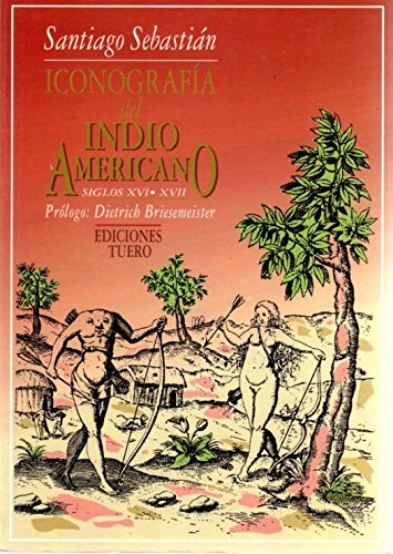 Imagen de archivo de Iconografa del indio americano (Siglos XVI-XVII). Prlogo de Dietrich Briesemeister. a la venta por HISPANO ALEMANA Libros, lengua y cultura