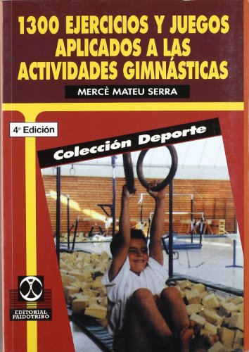 Imagen de archivo de MIL TRESCIENTOS EJERCICIOS Y JUEGOS APLICADOS A LAS ACTIVIDADES GIMNSTICAS a la venta por Zilis Select Books