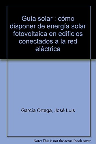Stock image for Gua Solar. Cmo Disponer de Energa Solar Fotovoltaica en Edificios Conectados a la Red Elctrica for sale by Hamelyn
