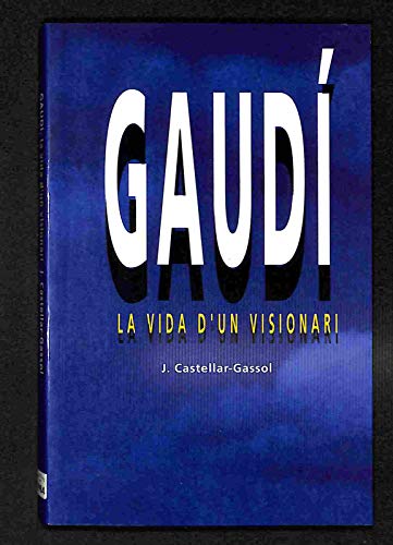 Imagen de archivo de GAUDI LA VIDA D'UN VISIONARI a la venta por Siglo Actual libros