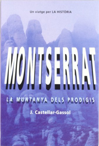 Stock image for MONTSERRAT, MUNTANYA DELS PRODIGIS: UN VIATGE PER LA HISTORIA for sale by KALAMO LIBROS, S.L.