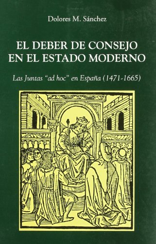 9788486547202: El Deber de Consejo en el Estado Moderno: Las Juntas "ad hoc" en Espaa, 1474-1665