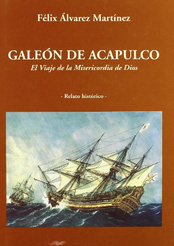 Stock image for GALEON DE ACAPULCO: El viaje de la 'Misericordia de Dios' for sale by KALAMO LIBROS, S.L.