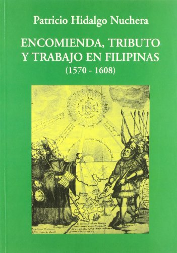 Encomienda, tributo y trabajo en Filipinas (1570-1608) (9788486547295) by Hidalgo Nuchera, Patricio