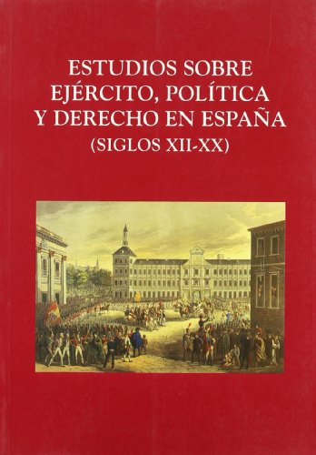 Beispielbild fr Estudios sobre Ejercito, Politica y Derecho en Espana: (Siglos XII-XX) (Biblioteca Historico-Juridica) zum Verkauf von Marbus Farm Books