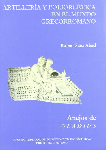 Imagen de archivo de ARTILLERIA Y POLIORCETICA EN EL MUNDO GRECORROMANO a la venta por KALAMO LIBROS, S.L.