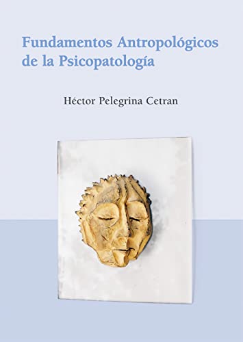 Fundamentos AntropolÃ³gicos de la PsicopatologÃ­a (Spanish Edition) (9788486547899) by Pelegrina Cetran, HÃ©ctor