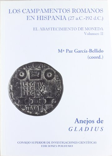 Campamentos romanos en Hispania (27 a.C. - 192 d.C.), Los. El abastecimiento de moneda. Volumen I. Anejos de Gladius - Mª Paz García-Bellido (coord.)