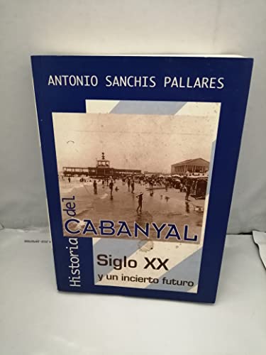 Imagen de archivo de HISTORIA DEL CABANYAL: SIGLO XX Y UN INCIERTO FUTURO a la venta por Iridium_Books