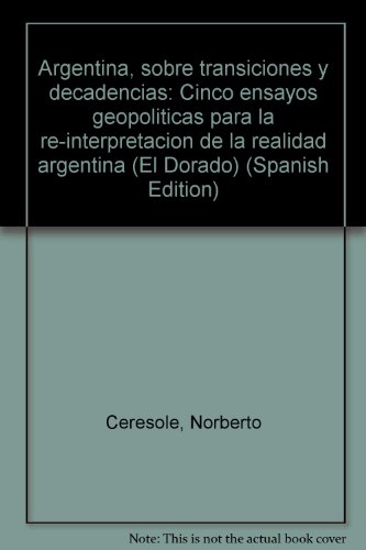 Stock image for Argentina: sobre transiciones y decadencias. Cinco ensayos geopoli?ticas para la re-interpretacio?n de la realidad argentina for sale by Vrtigo Libros