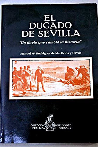 Imagen de archivo de El ducado de Sevilla: Un duelo que cambio la historia (Coleccio Persevante heraldica borgoa) (Spanish Edition) a la venta por E y P Libros Antiguos