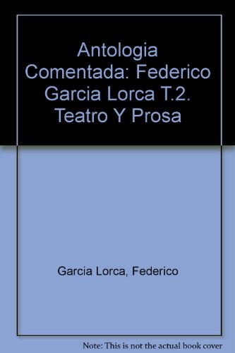 Stock image for Antologa comentada de Federico Garca Lorca. Tomo II, Teatro y Prosa: Federico Garcia Lorca T.2. Teatro Y Prosa for sale by medimops