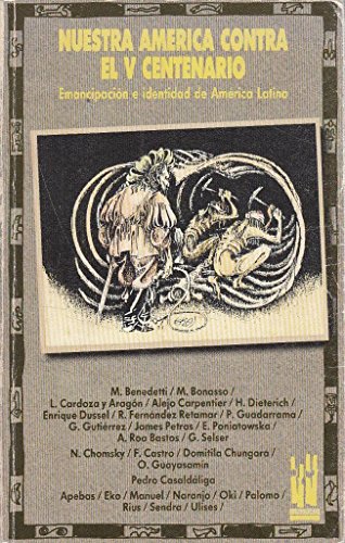 Nuestra América contra el V Centenario - Dussel Ambrosini, Enrique; Bonasso, Miguel; Carpentier Y Valmont, Alejo; Castro Ruz, Fidel; Chomsky, Noam; Dieterich Steffan, Heinz; Petras, James; Poniatowska Amor, Elena; Benedetti, Mario