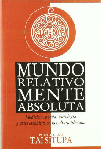 Imagen de archivo de MUNDO RELATIVO, MENTE ABSOLUTA: MEDICINA, POESA, ASTROLOGA Y ARTES ESCNICAS EN LA CULTURA TIBETANA a la venta por KALAMO LIBROS, S.L.
