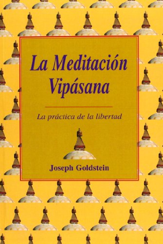 Beispielbild fr LA MEDITACIN VIPSANA: LA PRCTICA DE LA LIBERTAD zum Verkauf von KALAMO LIBROS, S.L.