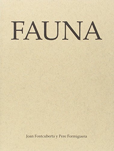 Fauna Joan Fontcuberta Y Pere Formiguera 1989 Paperback Spanish Edition (9788486620042) by Joan Fontcuberta; Pere Formiguera