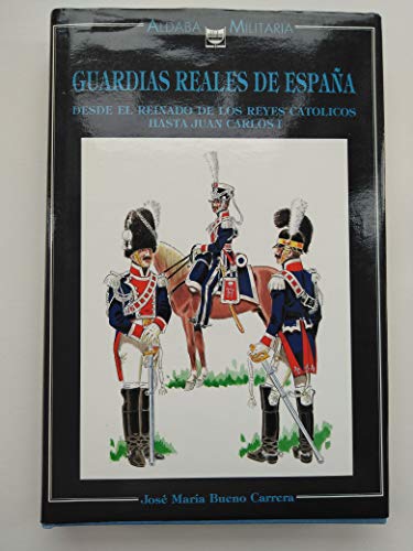 Imagen de archivo de Guardias reales de Espan?a: Desde el reinado de los Reyes Cato?licos hasta Juan Carlos I (Aldaba militaria) (Spanish Edition) a la venta por First Choice Books