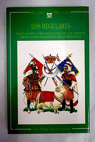 9788486629236: Los regulares: Uniformes y organización de las tropas regulares indígenas de Marruecos (Aldaba militaria) (Spanish Edition)