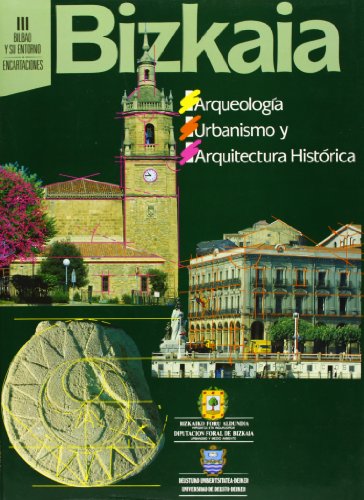 Imagen de archivo de Bizkaia Arqueologa Urbanismo Y Arquitectura Histrica III Bilbao Y Su Entorno Encartaciones a la venta por Almacen de los Libros Olvidados