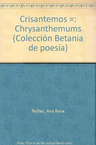 Imagen de archivo de Crisantemos =: Chrysanthemums : (edicio?n bilingu?e, espan?ol/ingle?s) (Coleccio?n Betania de poesi?a) (Spanish Edition) a la venta por Iridium_Books