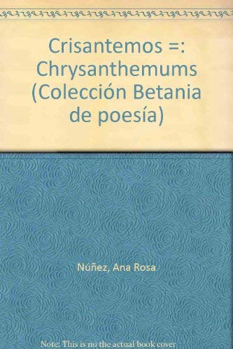 Stock image for Crisantemos =: Chrysanthemums : (edicio?n bilingu?e, espan?ol/ingle?s) (Coleccio?n Betania de poesi?a) (Spanish Edition) for sale by Iridium_Books