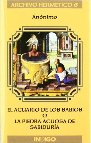 El acuario de los sabios o la piedra acuosa de sabidurÃ­a: breve explicaciÃ³n del admirable y soberano acuario de los sabios, tambiÃ©n llamado piedra de (9788486668983) by ANONIMO