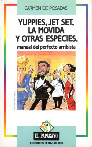 Stock image for Yuppies, Jet Set, la movida y otras especies. Manual del perfecto arribista. for sale by La Librera, Iberoamerikan. Buchhandlung