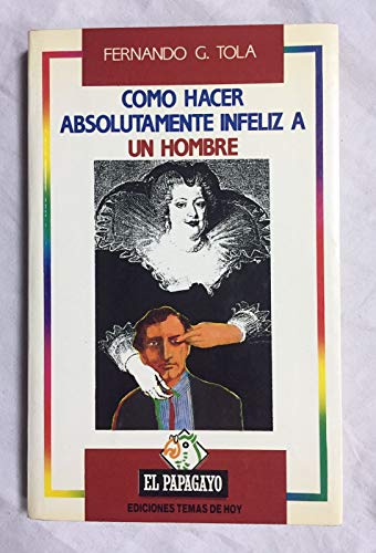 Stock image for Co?mo hacer absolutamente infeliz a un hombre (Coleccio?n El Papagayo) (Spanish Edition) for sale by Andrew's Books
