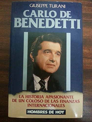 Carlo de Benedetti. La historia apasionante de un coloso delas finanzas internacionales.