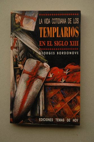 9788486675738: La vida cotidiana de los templarios en el siglo XIII / Georges Bordonove ; traducción Daniel Sarasola