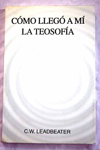 Como llego a mi la teosofia (How theosophy came to me). (9788486709341) by [???]