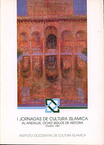 I JORNADAS DE CULTURA ISLAMICA. TOLEDO, 1987. AL-ANDALUS, OCHO SIGLOS DE HISTORIA