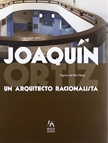 Joaquin Ortiz. Un arquitecto racionalista