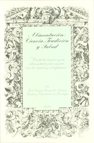 Beispielbild fr Alimentacin: Ciencia, Tradicin y Salud "controla Tu Peso y en Alimentarte Pon Esmero, con la Ciencia y el Refranero" zum Verkauf von Hamelyn