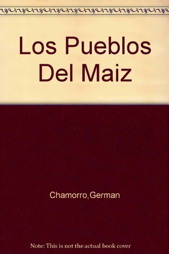 Los Pueblos Del Maiz (9788486732936) by GermÃ¡n VÃ¡zquez Chamorro