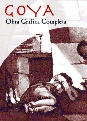 Imagen de archivo de Goya: Obra grfica completa (Arte Espaol) (Spanish Edition) a la venta por PIGNATELLI