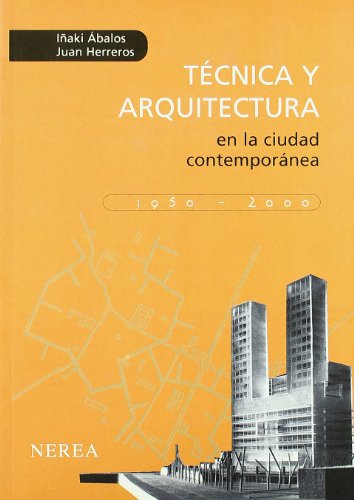 TÃ©cnica y arquitectura en la ciudad contemporÃ¡nea, 1950-2000 (Spanish Edition) (9788486763749) by Ãbalos, IÃ±aki; Herreros, Juan