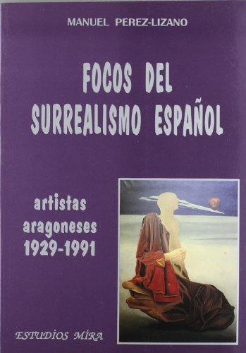 Beispielbild fr Focos del surrealismo espan?ol: Artistas aragoneses, 1929-1991 (Estudios Mira) (Spanish Edition) zum Verkauf von Iridium_Books