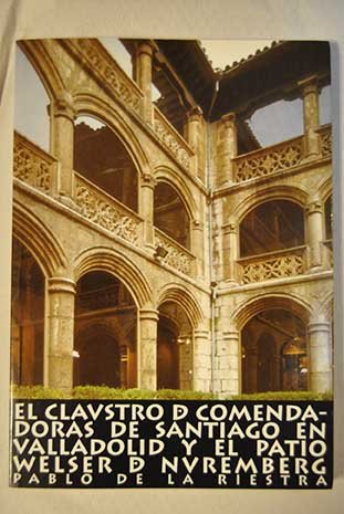 Beispielbild fr El Claustro de Comendadoras de Santiago en Valladolid y el Patio Welser de Nuremberg zum Verkauf von Hamelyn