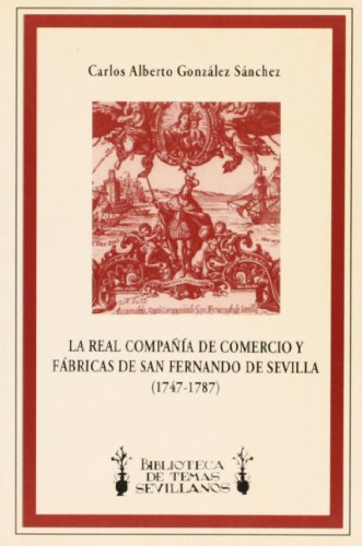 9788486810443: La Real Compañía de Comercio y Fábricas de San Fernando de Sevilla, 1747-1787 (Biblioteca de temas sevillanos) (Spanish Edition)