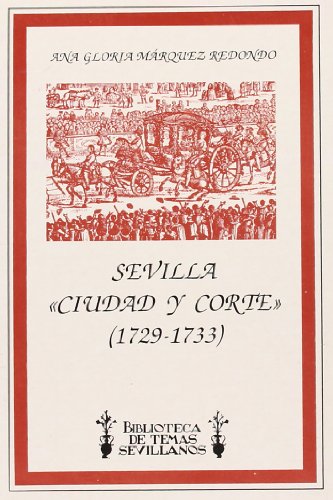 Beispielbild fr SEVILLA "CIUDAD Y CORTE" (1729-1733) zum Verkauf von KALAMO LIBROS, S.L.